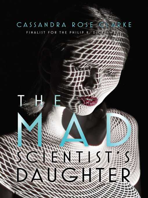 Title details for The Mad Scientist's Daughter by Cassandra Rose Clarke - Wait list